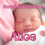 Nome per bambina Alice significato, carattere e curiosità